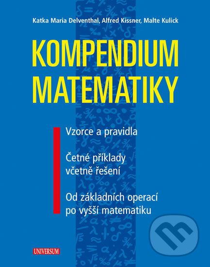Kniha: Kompendium matematiky (Alfred Kissner, Katka Maria Delventhal a Malte Kulick). Universum, 2017 Kniha: Kompendium matematiky (Alfred Kissner, Katka Maria Delventhal a Malte Kulick). Universum, 2017