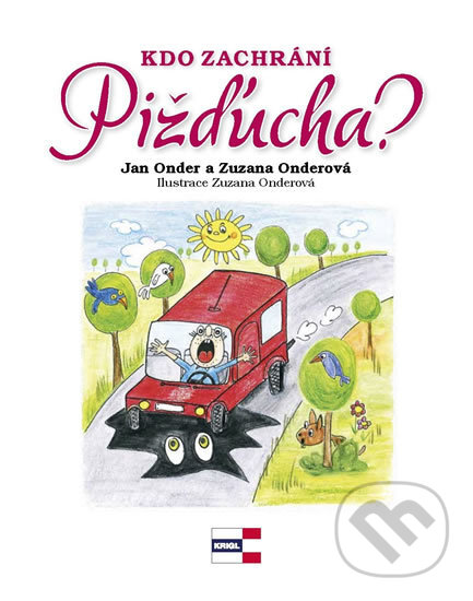 Kniha: Kdo zachrání Pižďucha? (Jan Onder a Zuzana Onderová). KRIGL, 2016 Kniha: Kdo zachrání Pižďucha? (Jan Onder a Zuzana Onderová). KRIGL, 2016