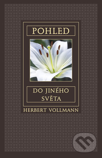 Kniha: Pohled do jiného světa (Herbert Vollmann). Integrál, 2016 Kniha: Pohled do jiného světa (Herbert Vollmann). Integrál, 2016