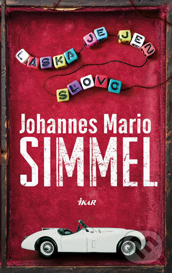 Kniha: Láska je jen slovo (Johannes Mario Simmel). Ikar CZ, 2016 Kniha: Láska je jen slovo (Johannes Mario Simmel). Ikar CZ, 2016
