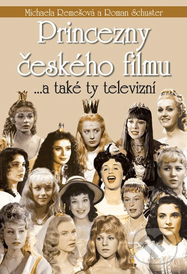 Kniha: Princezny českého filmu ... a také ty televizní (Michaela Remešová a Roman Schuster). FANY, 2016 Kniha: Princezny českého filmu ... a také ty televizní (Michaela Remešová a Roman Schuster). FANY, 2016