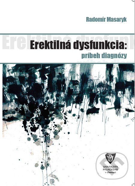 Kniha: Erektilná dysfunkcia: príbeh diagnózy (Radomír Masaryk). Univerzita Palackého v Olomouci, 2016 Kniha: Erektilná dysfunkcia: príbeh diagnózy (Radomír Masaryk). Univerzita Palackého v Olomouci, 2016