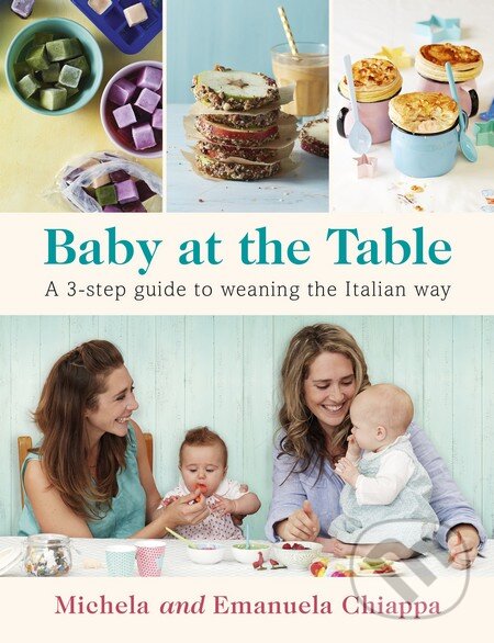 Kniha: Baby at the Table (Emanuela Chiappa a Michela Chiappa). Michael Joseph, 2016 Kniha: Baby at the Table (Emanuela Chiappa a Michela Chiappa). Michael Joseph, 2016