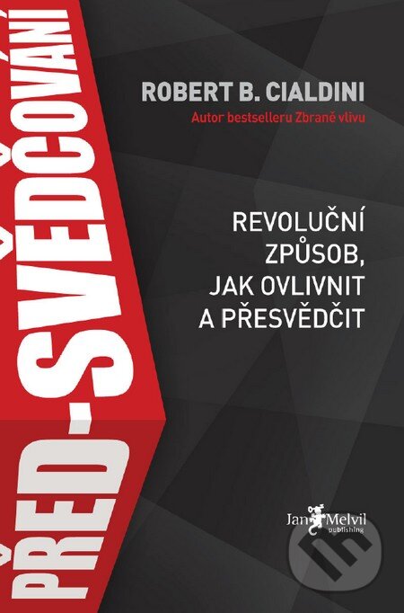 Kniha: Před-svědčování (Robert B. Cialdini). Jan Melvil publishing, 2016 Kniha: Před-svědčování (Robert B. Cialdini). Jan Melvil publishing, 2016