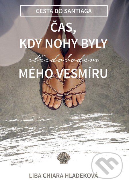 Kniha: Čas, kdy nohy byly středobodem mého vesmíru (Liba Chiara Hladeková). Ekonoprint, 2016 Kniha: Čas, kdy nohy byly středobodem mého vesmíru (Liba Chiara Hladeková). Ekonoprint, 2016