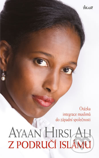 Kniha: Z područí islámu (Ayaan Hirsi Ali). Ikar CZ, 2017 Kniha: Z područí islámu (Ayaan Hirsi Ali). Ikar CZ, 2017