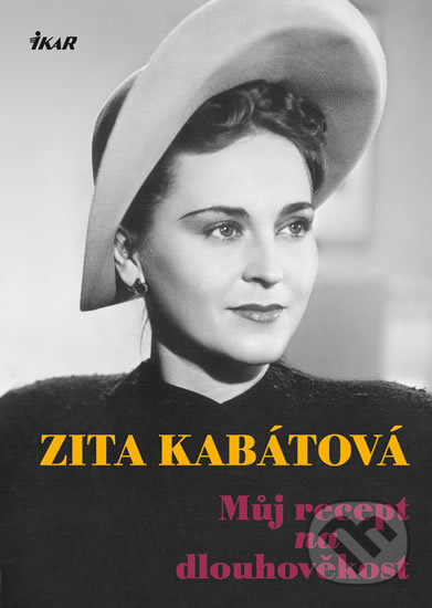 Kniha: Můj recept na dlouhověkost (Zita Kabátová). Ikar CZ, 2016 Kniha: Můj recept na dlouhověkost (Zita Kabátová). Ikar CZ, 2016