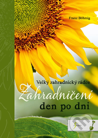 Kniha: Zahradničení den po dni (Franz Böhmig). Esence, 2017 Kniha: Zahradničení den po dni (Franz Böhmig). Esence, 2017