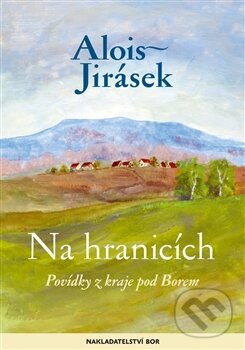 Kniha: Na hranicích (Alois Jirásek). Nakladatelství Bor, 2016 Kniha: Na hranicích (Alois Jirásek). Nakladatelství Bor, 2016
