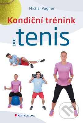 Kniha: Kondiční trénink pro tenis (Michal Vágner). Grada, 2016 Kniha: Kondiční trénink pro tenis (Michal Vágner). Grada, 2016