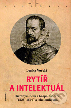 Kniha: Rytíř a intelektuál (Lenka Veselá). Academia, 2016 Kniha: Rytíř a intelektuál (Lenka Veselá). Academia, 2016