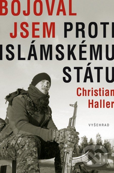 Kniha: Bojoval jsem proti islámskému státu (Christian Haller). Vyšehrad, 2016 Kniha: Bojoval jsem proti islámskému státu (Christian Haller). Vyšehrad, 2016