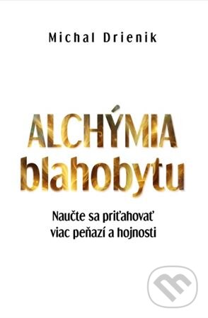 Kniha: Alchýmia blahobytu (Michal Drienik). Meditation, 2024 Kniha: Alchýmia blahobytu (Michal Drienik). Meditation, 2024