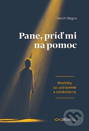 Kniha: Pane, príď mi na pomoc (Imrich Degro). Zachej, 2024 Kniha: Pane, príď mi na pomoc (Imrich Degro). Zachej, 2024
