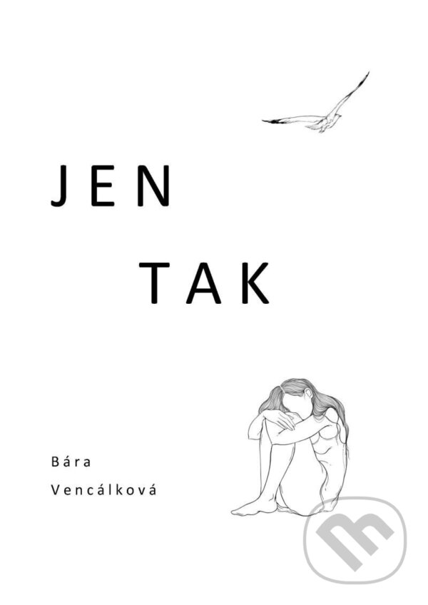 Kniha: Jen tak (Bára Vencálková). Vencálková Bára, 2024 Kniha: Jen tak (Bára Vencálková). Vencálková Bára, 2024