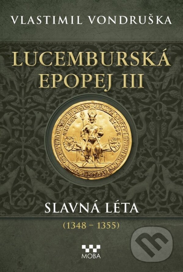 Kniha: Lucemburská epopej III - Slavná léta (1348-1355) (Vlastimil Vondruška). Moba, 2024 Kniha: Lucemburská epopej III - Slavná léta (1348-1355) (Vlastimil Vondruška). Moba, 2024