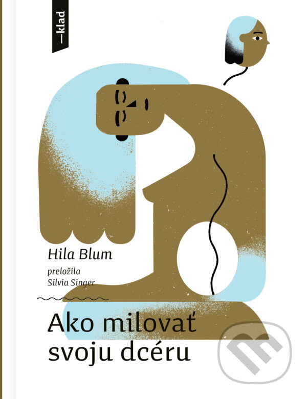 E-kniha: Ako milovať svoju dcéru (Hila Blum). Artforum, 2024 E-kniha: Ako milovať svoju dcéru (Hila Blum). Artforum, 2024
