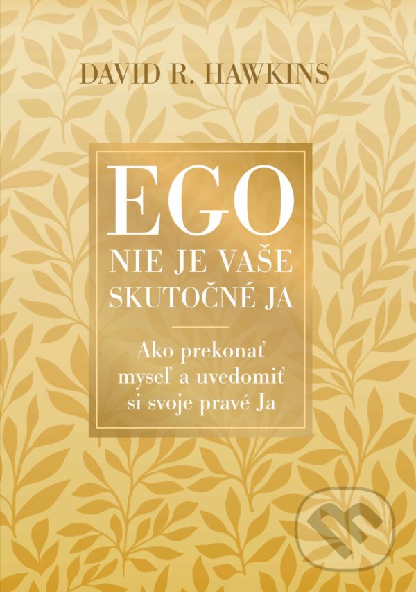 E-kniha: Ego nie je vaše skutočné ja (David R. Hawkins). Ultimo Press, 2024 E-kniha: Ego nie je vaše skutočné ja (David R. Hawkins). Ultimo Press, 2024
