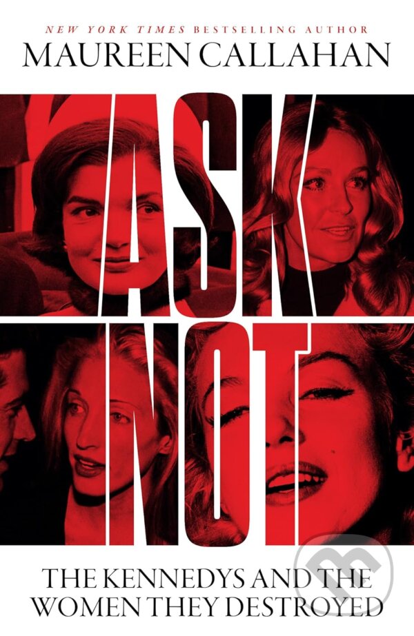 Kniha: Ask Not (Maureen Callahan). Mudlark, 2024 Kniha: Ask Not (Maureen Callahan). Mudlark, 2024