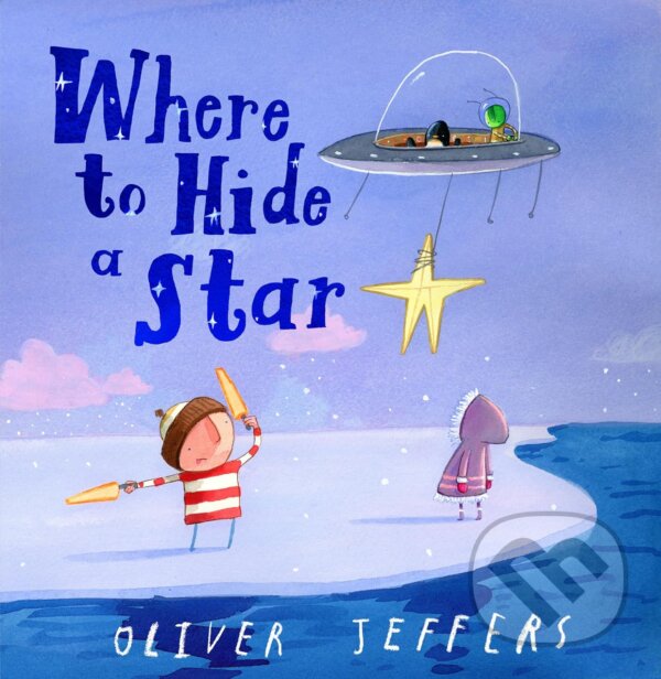 Kniha: Where to Hide a Star (Oliver Jeffers). HarperCollins, 2024 Kniha: Where to Hide a Star (Oliver Jeffers). HarperCollins, 2024