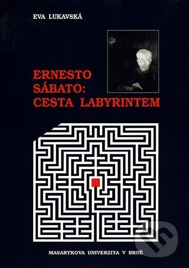 Kniha: Ernesto Sábato: Cesta labyrintem (Eva Lukavská). Muni Press, 2000 Kniha: Ernesto Sábato: Cesta labyrintem (Eva Lukavská). Muni Press, 2000