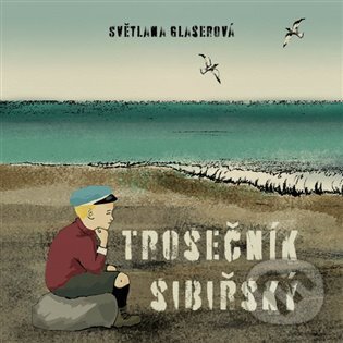 Audiokniha: Trosečník sibiřský (Světlana Glaserová). Tympanum, 2024 Audiokniha: Trosečník sibiřský (Světlana Glaserová). Tympanum, 2024