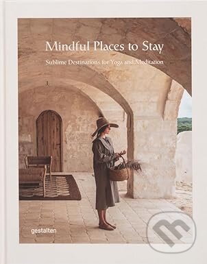 Kniha: Mindful Places to Stay (gestalten). Gestalten Verlag, 2024 Kniha: Mindful Places to Stay (gestalten). Gestalten Verlag, 2024