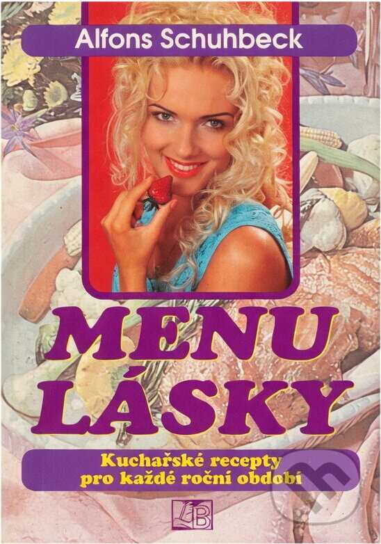Kniha: Menu lásky, aneb, Kuchyně plná lásky (Alfons Schuhbeck). , 1995 Kniha: Menu lásky, aneb, Kuchyně plná lásky (Alfons Schuhbeck). , 1995