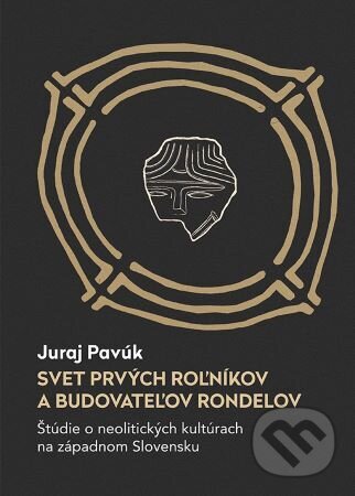 Kniha: Svet prvých roľníkov a budovateľov rondelov (Juraj Pavúk). VEDA, 2023 Kniha: Svet prvých roľníkov a budovateľov rondelov (Juraj Pavúk). VEDA, 2023