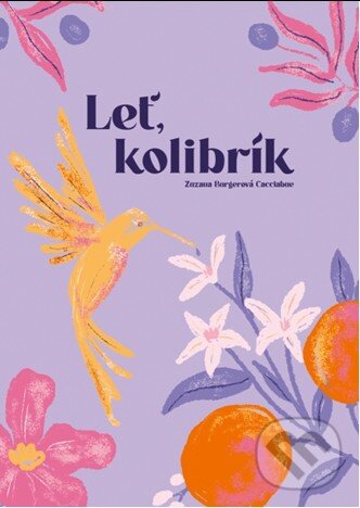 Kniha: Leť, kolibrík (Zuzana Burgerová-Cacciabue). Porta Libri, 2024 Kniha: Leť, kolibrík (Zuzana Burgerová-Cacciabue). Porta Libri, 2024