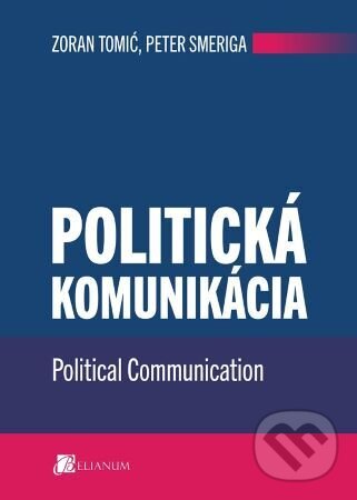 Kniha: Politická komunikácia (Zoran Tomić). Belianum, 2023 Kniha: Politická komunikácia (Zoran Tomić). Belianum, 2023