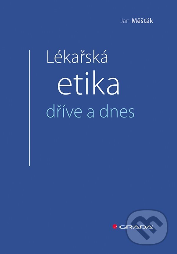 E-kniha: Lékařská etika dříve a dnes (36Jan Měšťák). Grada, 2024 E-kniha: Lékařská etika dříve a dnes (36Jan Měšťák). Grada, 2024