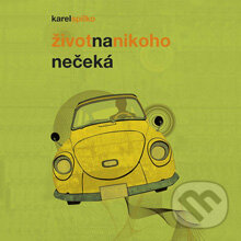 Život na nikoho nečeká - Karel Spilko, Ing. Karel Spilko, 2013