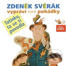 Audiokniha: Tatínku, ta se ti povedla (Zdeněk Svěrák). Supraphon, 2013 Audiokniha: Tatínku, ta se ti povedla (Zdeněk Svěrák). Supraphon, 2013