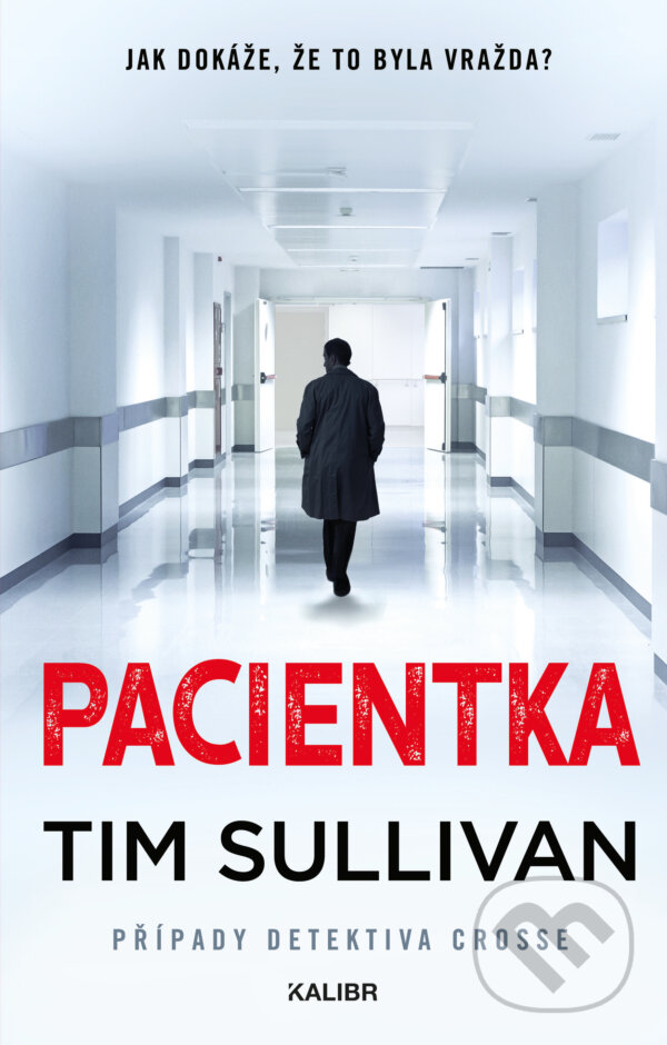 E-kniha: Detektiv Cross 3: Pacientka (Tim Sullivan). Kalibr, 2023 E-kniha: Detektiv Cross 3: Pacientka (Tim Sullivan). Kalibr, 2023