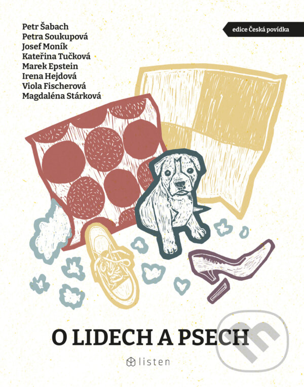 E-kniha: O lidech a psech (Irena Hejdová, Josef Moník, Kateřina Tučková, Magdaléna Stárková, Marek Epstein, Petr Šabach, Petra Soukupová a Viola Fischerová). Listen, 2024 E-kniha: O lidech a psech (Irena Hejdová, Josef Moník, Kateřina Tučková, Magdaléna Stárková, Marek Epstein, Petr Šabach, Petra Soukupová a Viola Fischerová). Listen, 2024