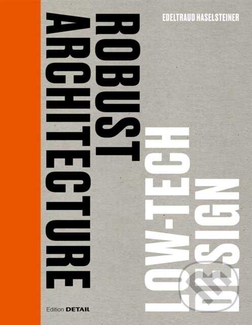 Kniha: Robust Architecture. Low Tech Design (Edeltraud Haselsteiner). De Gruyter, 2023 Kniha: Robust Architecture. Low Tech Design (Edeltraud Haselsteiner). De Gruyter, 2023