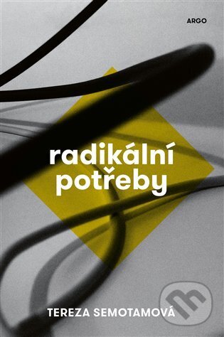 E-kniha: Radikální potřeby (Tereza Semotamová). Argo, 2024 E-kniha: Radikální potřeby (Tereza Semotamová). Argo, 2024