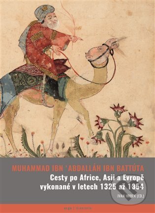 E-kniha: Cesty po Africe, Asii a Evropě vykonané v l. 1325 až 1354 (Abú Abdallah ibn Bat). Argo, 2024 E-kniha: Cesty po Africe, Asii a Evropě vykonané v l. 1325 až 1354 (Abú Abdallah ibn Bat). Argo, 2024