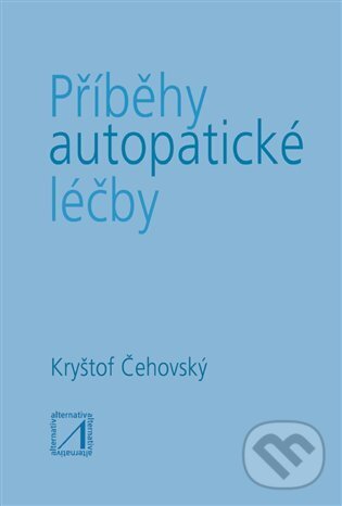 Kniha: Příběhy autopatické léčby (Jiří Čehovský). Alternativa, 2024 Kniha: Příběhy autopatické léčby (Jiří Čehovský). Alternativa, 2024