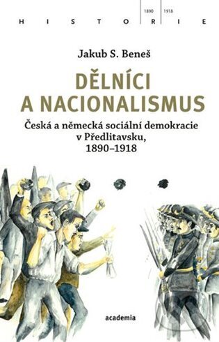 Kniha: Dělníci a nacionalismus (Jakub S. Beneš). Academia, 2024 Kniha: Dělníci a nacionalismus (Jakub S. Beneš). Academia, 2024