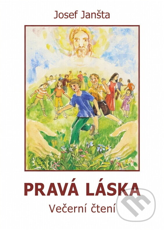 Kniha: Pravá láska : čtení na každý den pro celé rodiny (Josef Janšta). , 2004 Kniha: Pravá láska : čtení na každý den pro celé rodiny (Josef Janšta). , 2004