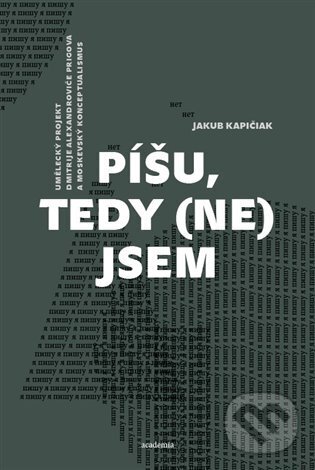 Kniha: Píšu, tedy (ne)jsem (Jakub Kapičiak). Academia, 2024 Kniha: Píšu, tedy (ne)jsem (Jakub Kapičiak). Academia, 2024