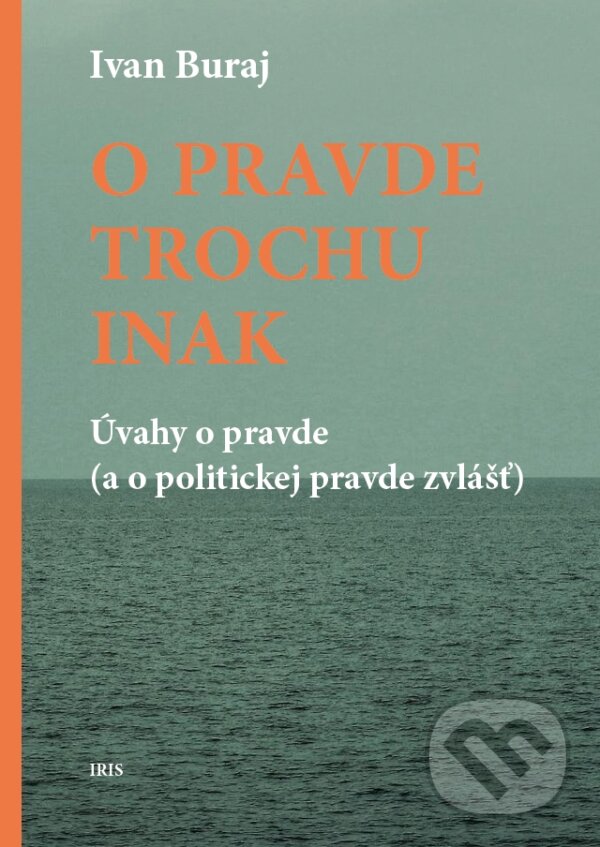 Kniha: O pravde trochu inak (Ivan Buraj). IRIS, 2024 Kniha: O pravde trochu inak (Ivan Buraj). IRIS, 2024