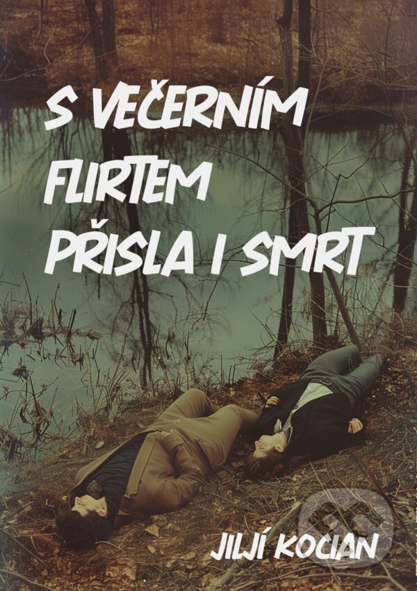 E-kniha: S večerním flirtem přišla i smrt (Jiljí Kocian). E-knihy jedou, 2024 E-kniha: S večerním flirtem přišla i smrt (Jiljí Kocian). E-knihy jedou, 2024