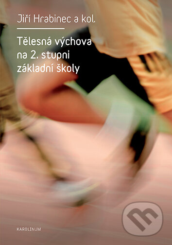 E-kniha: Tělesná výchova na 2. stupni základní školy (Jiří Hrabinec). Karolinum, 2024 E-kniha: Tělesná výchova na 2. stupni základní školy (Jiří Hrabinec). Karolinum, 2024