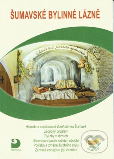 Kniha: Šumavské bylinné lázně (Jaroslav Fischer). Fortuna, 2017 Kniha: Šumavské bylinné lázně (Jaroslav Fischer). Fortuna, 2017
