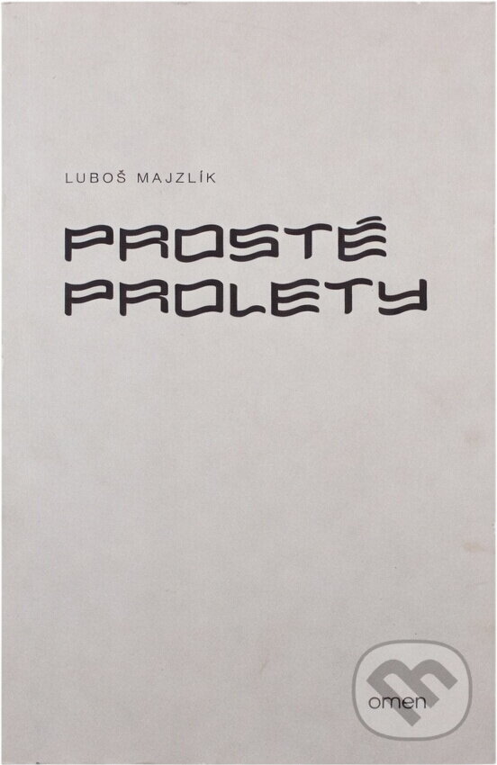 Kniha: Prosté prolety (Luboš Majzlík). Omen, 2012 Kniha: Prosté prolety (Luboš Majzlík). Omen, 2012