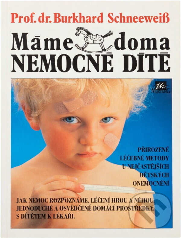 Kniha: Máme doma nemocné dítě (Burkhard Schneeweiß). Mustang, 1995 Kniha: Máme doma nemocné dítě (Burkhard Schneeweiß). Mustang, 1995