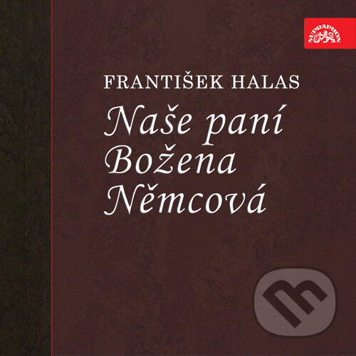 Audiokniha: Naše paní Božena Němcová (František Halas). Supraphon, 2016 Audiokniha: Naše paní Božena Němcová (František Halas). Supraphon, 2016